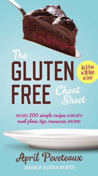 The Gluten-Free Cheat Sheet: Go G-Free 30 Days or Less