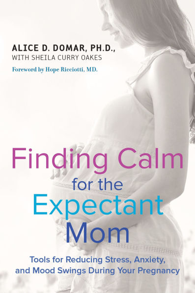 Finding Calm for the Expectant Mom: Tools Reducing Stress, Anxiety, and Mood Swings During Your Pregnancy