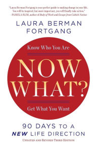 Title: Now What? Revised Edition: 90 Days to a New Life Direction, Author: Laura Berman Fortgang