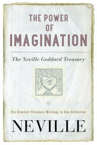 Title: The Power of Imagination: The Neville Goddard Treasury, Author: Neville