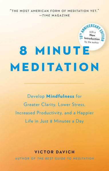 8 Minute Meditation Expanded: Quiet Your Mind. Change Life.