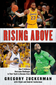 Title: Rising Above: How 11 Athletes Overcame Challenges in Their Youth to Become Stars, Author: Gregory Zuckerman
