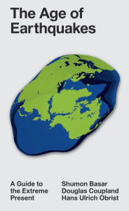 Title: The Age of Earthquakes: A Guide to the Extreme Present, Author: Douglas Coupland