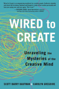 Title: Wired to Create: Unraveling the Mysteries of the Creative Mind, Author: Scott Barry Kaufman