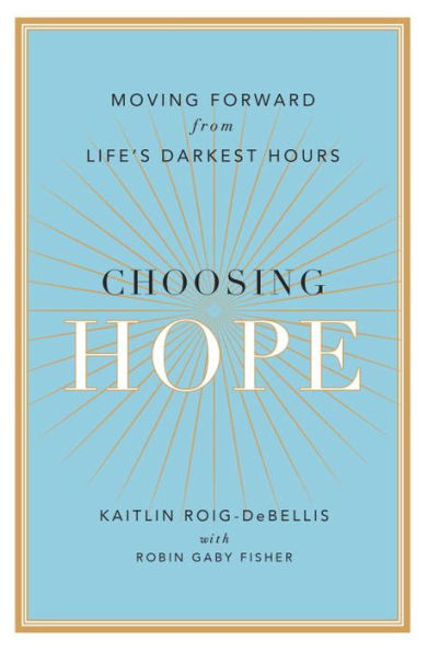 Choosing Hope: Moving Forward from Life's Darkest Hours