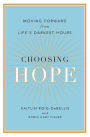 Choosing Hope: Moving Forward from Life's Darkest Hours