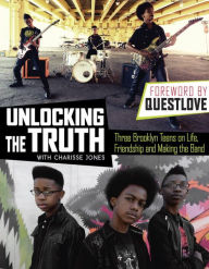 Title: Unlocking the Truth: Three Brooklyn Teens on Life, Friendship and Making the Band, Author: Unlocking the Truth
