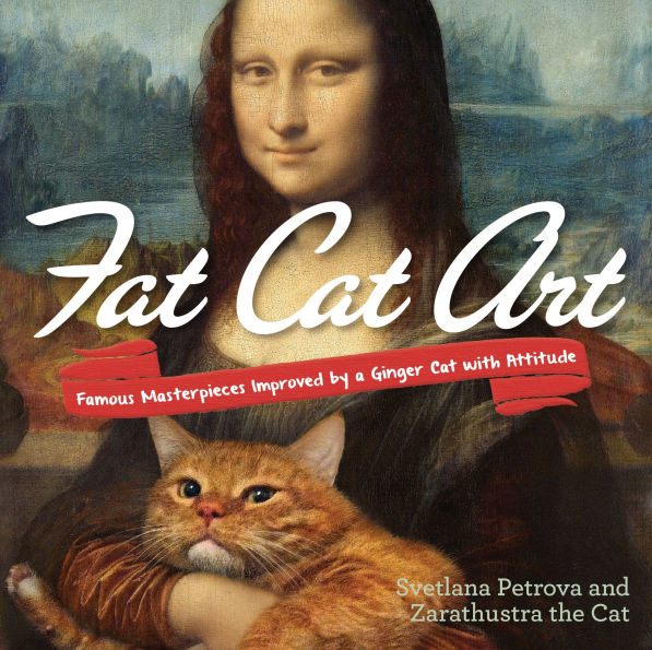 Fat Cat Art: Famous Masterpieces Improved by a Ginger with Attitude