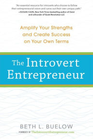 Title: The Introvert Entrepreneur: Amplify Your Strengths and Create Success on Your Own Terms, Author: Beth Buelow