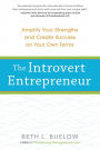 The Introvert Entrepreneur: Amplify Your Strengths and Create Success on Your Own Terms