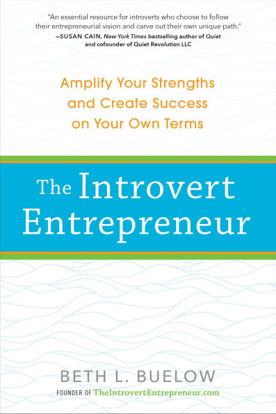 The Introvert Entrepreneur: Amplify Your Strengths and Create Success on Own Terms