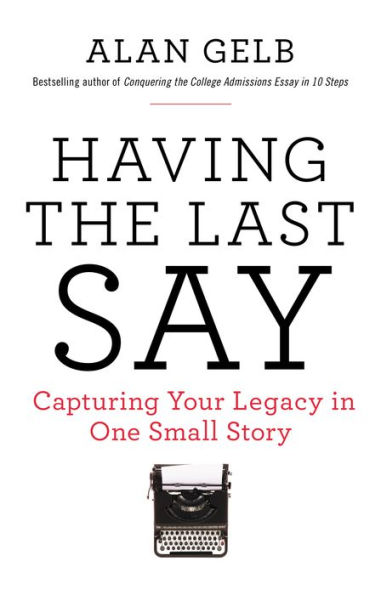 Having the Last Say: Capturing Your Legacy One Small Story