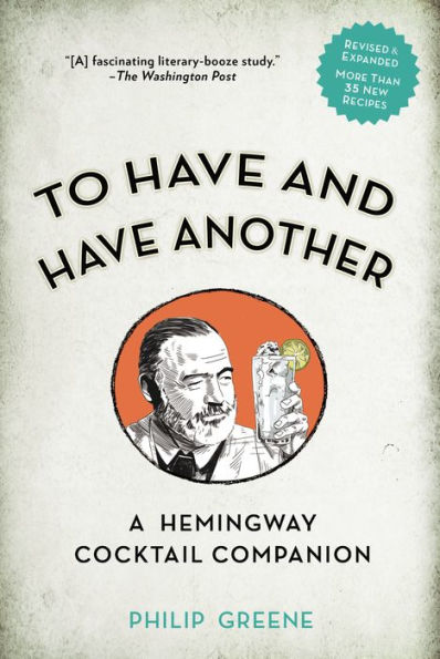 To Have and Another Revised Edition: A Hemingway Cocktail Companion