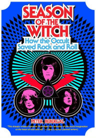 Title: Season of the Witch: How the Occult Saved Rock and Roll, Author: Peter Bebergal