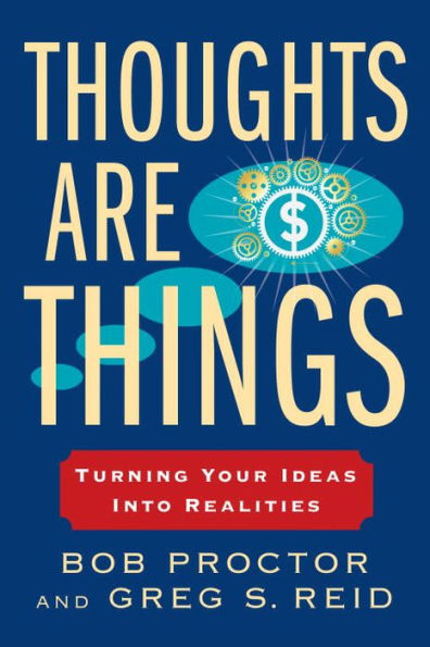 Thoughts Are Things: Turning Your Ideas Into Realities