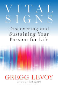 Title: Vital Signs: Discovering and Sustaining Your Passion for Life, Author: Gregg Levoy