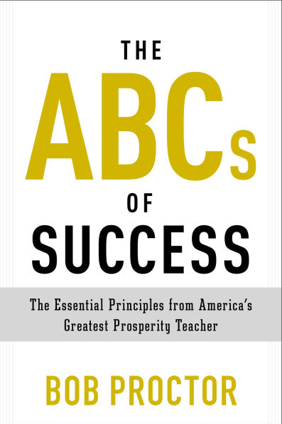 The ABCs of Success: Essential Principles from America's Greatest Prosperity Teacher