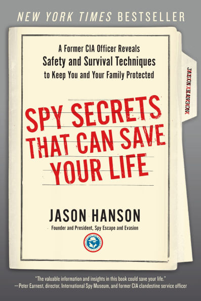 Spy Secrets That Can Save Your Life: A Former CIA Officer Reveals Safety and Survival Techniques to Keep You YourFamily Protected