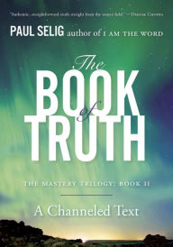 Title: The Book of Truth: The Mastery Trilogy: Book II, Author: Paul Selig