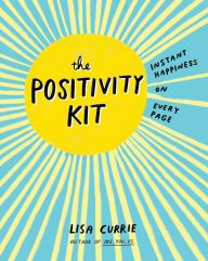 Free online downloadable audio books The Positivity Kit: Instant Happiness on Every Page by Lisa Currie RTF PDF