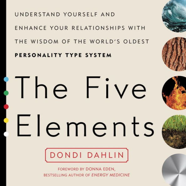 the Five Elements: Understand Yourself and Enhance Your Relationships with Wisdom of World's Oldest Personality Type System