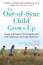 The Out-of-Sync Child Grows Up: Coping with Sensory Processing Disorder in the Adolescent and Young Adult Years