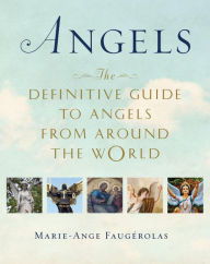 Title: Angels: The Definitive Guide to Angels from Around the World, Author: Marie-Ange Faugerolas