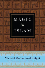 Title: Magic In Islam, Author: Michael Muhammad Knight
