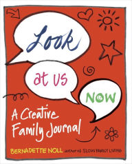 Title: Look at Us Now: A Creative Family Journal, Author: Bernadette Noll