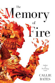 Title: The Memory of Fire, Author: Callie Bates