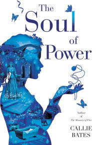 Epub ebooks free download The Soul of Power by Callie Bates 9780399177460 (English literature) MOBI PDB DJVU