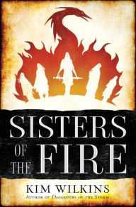 Title: Sisters of the Fire, Author: Kim Wilkins