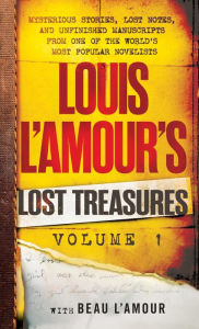 Title: Louis L'Amour's Lost Treasures: Volume 1: Unfinished Manuscripts, Mysterious Stories, and Lost Notes from One of the World's Most Popular Novelists, Author: Louis L'Amour