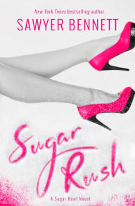 Title: Sugar Rush (Sugar Bowl Series #2), Author: Sawyer Bennett