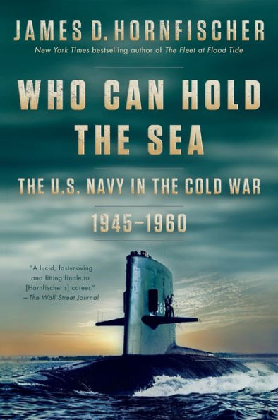 Who Can Hold the Sea: The U.S. Navy in the Cold War 1945-1960
