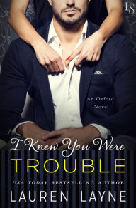 Title: I Knew You Were Trouble (Oxford Series #4), Author: Lauren Layne