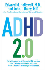 Title: ADHD 2.0: New Science and Essential Strategies for Thriving with Distraction--from Childhood through Adulthood, Author: Edward M. Hallowell M.D.