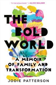 Title: The Bold World: A Memoir of Family and Transformation, Author: Jodie Patterson