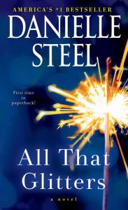 Title: All That Glitters: A Novel, Author: Danielle Steel
