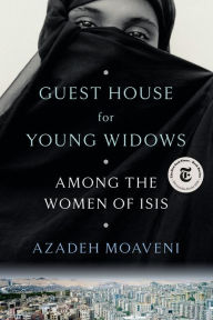 Title: Guest House for Young Widows: Among the Women of ISIS, Author: Azadeh Moaveni