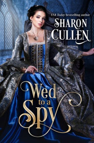 Title: Wed to a Spy: An All the Queen's Spies Novel, Author: Sharon Cullen