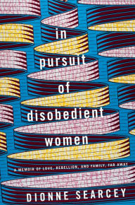 Top free ebook download In Pursuit of Disobedient Women: A Memoir of Love, Rebellion, and Family, Far Away English version 9780399179853 FB2 PDB
