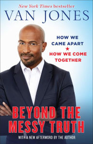 Title: Beyond the Messy Truth: How We Came Apart, How We Come Together, Author: Van Jones