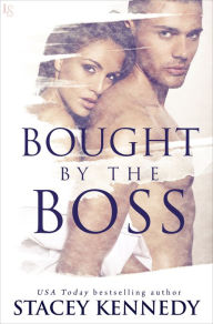 Title: Bought by the Boss: A Novel, Author: Stacey Kennedy