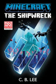 Title: Minecraft: The Shipwreck: An Official Minecraft Novel, Author: C. B. Lee