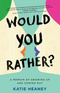 Title: Would You Rather?: A Memoir of Growing Up and Coming Out, Author: Katie Heaney