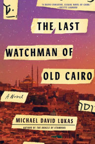 Title: The Last Watchman of Old Cairo, Author: Michael David Lukas