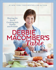 Title: Debbie Macomber's Table: Sharing the Joy of Cooking with Family and Friends, Author: Debbie Macomber