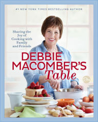 Title: Debbie Macomber's Table: Sharing the Joy of Cooking with Family and Friends: A Cookbook, Author: Debbie Macomber