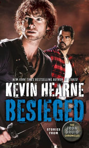 Title: Besieged: Stories from The Iron Druid Chronicles, Author: Kevin Hearne